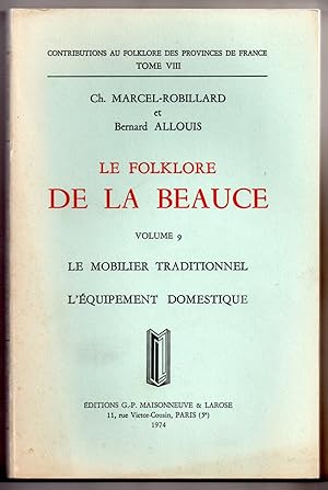 Le Folklore de la Beauce (Volume 9). Le Mobilier Traditionnel, l'Equipement Domestique