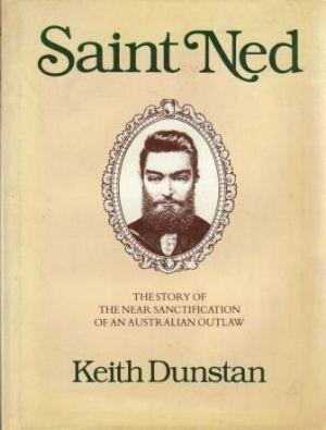 SAINT NED The Story of the Near Sanctification of an Australian Outlaw