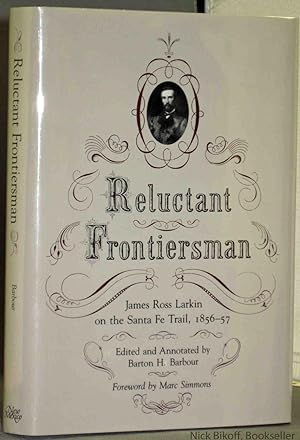 RELUCTANT FRONTIERSMAN JAMES ROSS LARKIN ON THE SANTA FE TRAIL 1856-57 (INSCRIBED COPY)