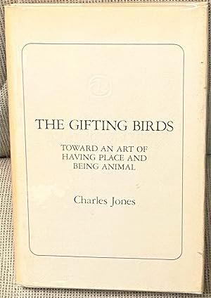 The Gifting Birds, Toward an Art of Having Place and Being Animal