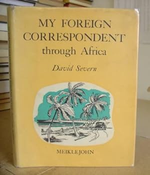 My Foreign Correspondent Through Africa - A Series Of 20 Letters About An Overland Trek From Alex...