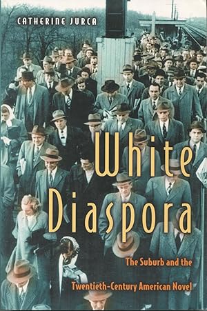 White Diaspora: The Suburb and the 20th Century American Novel