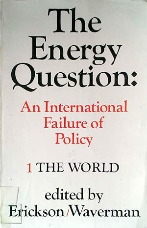 The Energy Question : An International Failure of Policy. Volume One : The World