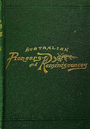 Australian Pioneers and Reminiscences: Together With Portraits Of Some Of The Founders Of Australia.