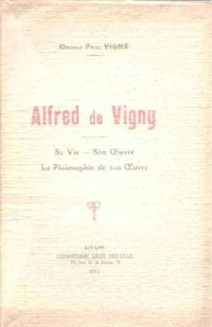 Alfred de vigny / sa vie-son oeuvre-la philosophie de son oeuvre