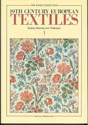 THE KAMEI COLLECTION: 19TH CENTURY EUROPEAN TEXTILES Volume 1: Dyeing, Weaving and Wallpaper