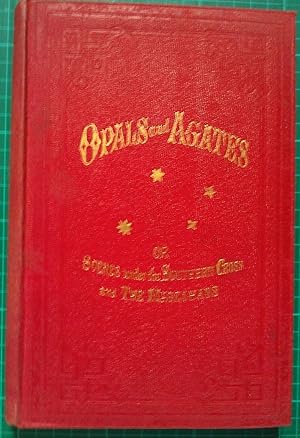 Opals and Agates ; or Scenes Under the Southern cross and the Magelhans