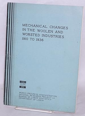 Mechanical changes in the woolen and worsted industries, 1910 to 1936. Reprinted from Monthly Lab...