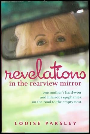 Revelations in the Rearview Mirror: One Mother's Hard-Won and Hilarious Epiphanies on the Road to...