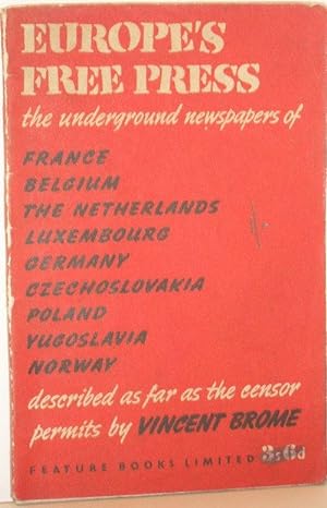 Europe's Free Press - the Underground Newspapers of Occupied Lands Described as Far as the Censor...
