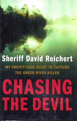 Chasing the Devil: My Twenty-Year Quest to Capture the Green River Killer