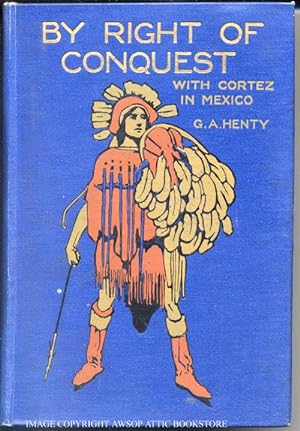 BY RIGHT OF CONQUEST; With Cortez in Mexico