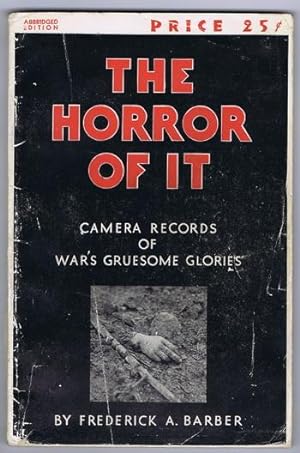 The HORROR OF IT - Camera Records of War's Gruesome Glories. (Mostly from World War One) Features...