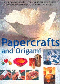 Papercrafts and Origami: A Truly Comprehensive Collection of Papercraft Ideas, Designs and Techni...