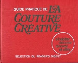 Guide Pratique De La Couture Créative : S'habiller , Décorer , Rénover et Offrir . Complet De Sa ...
