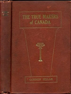THE NARRATIVE OF GORDON SELLAR WHO EMIGRATED TO CANADA IN 1825. The True Makers of Canada [cover ...