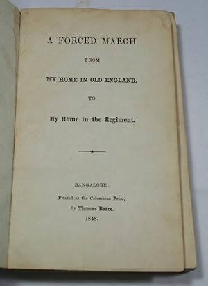 A Forced March from My Home in Old England, to My Home in the Regiment. Bangalore, Printed at the...