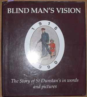 Blind Man's Vision: The Story of St Dunstan's in Words and Pictures