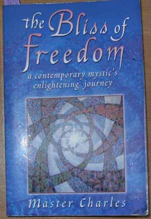 Bliss of Freedom, The: A Contemporary Mystic's Enlightening Journey