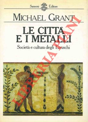 Le città e i metalli. Società e cultura degli etruschi.