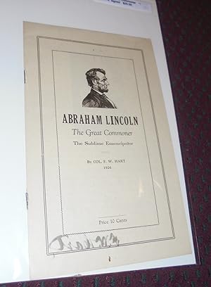 Abraham Lincoln, The Great Commoner, The Sublime Emancipator