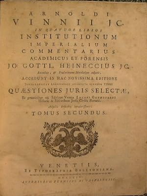 Arnoldi Vinnii JC. In quatuor libros institutionum imperialium commentarius academicus et forensi...