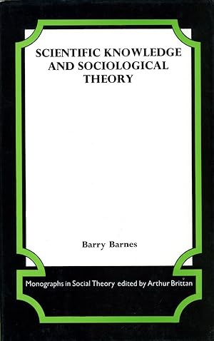 Scientific Knowledge and Sociological Theory (First Edition)