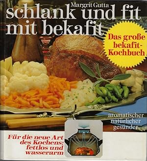 schlank und fit mit bekafit - Das große bekafit-Kochbuch. Für die neue Art des Kochens: fettlos u...