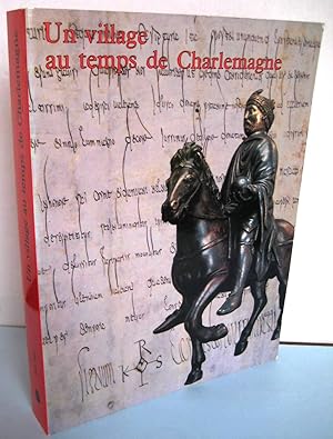 UN VILLAGE AU TEMPS DE CHARLEMAGNE ; Moines et paysans de l'abbaye de Saint-Denis du VIIe siècle ...
