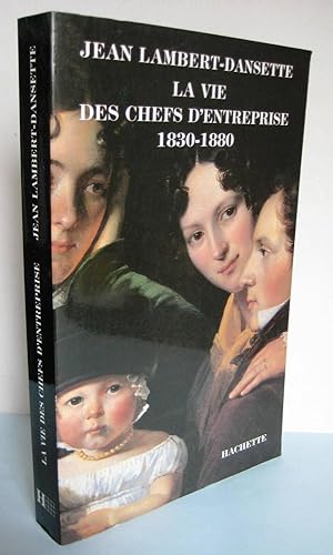 VIE DES CHEFS D'ENTREPRISE 1830-1880