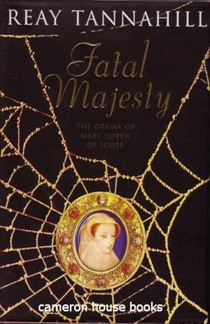 Fatal Majesty. The Drama of Mary Queen of Scots