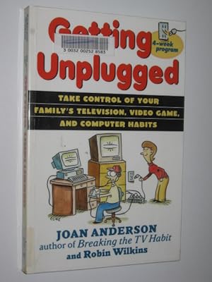 Getting Unplugged : Take Control of Your Family's Television, Video Games and Computer Habits