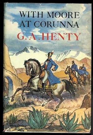 WITH MOORE AT CORUNNA. A TALE OF THE PENINSULAR WAR.