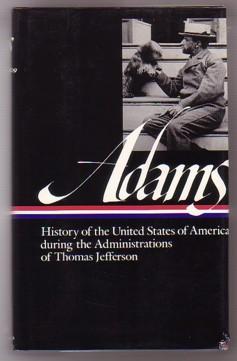 Henry Adams: History of the United States of America During the Administrations of Thomas Jeffers...