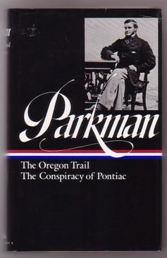 Parkman: The Oregon Trail; The Conspiracy of Pontiac (Library of America)