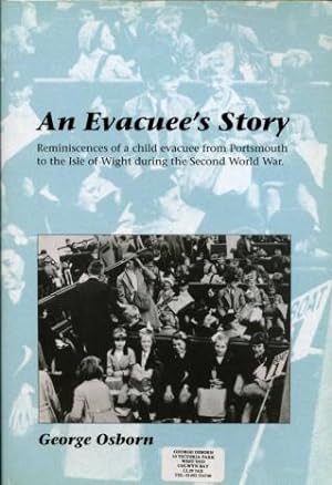 An Evacuee's Story : Reminiscences of a Child Evacuee from Portsmouth to the Isle of Wight During...