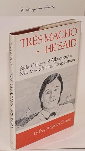 Trës Macho - he said: Padre Gallegos of Albuquerque, New Mexico's first congressman [signed]