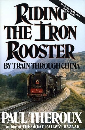 Riding the Iron Rooster: By Train Through China (First Edition)
