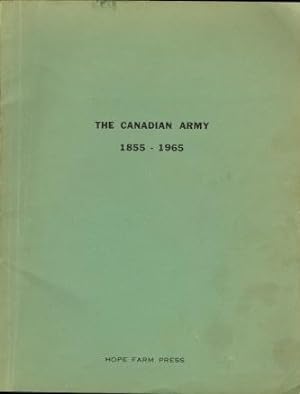 THE CANADIAN ARMY 1855-1965. LINEAGES - REGIMENTAL HISTORIES.