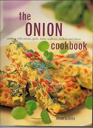The Onion Cookbook-Cooking with onions, garlic, leeks, scallions, shallots and Chives