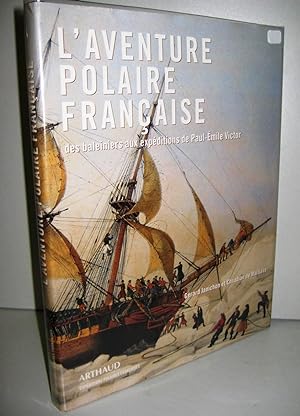L'AVENTURE POLAIRE FRANCAISE - Des baleiniers aux expéditions de Paul-Emile Victor