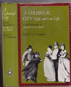 A Colonial City: High and Low Life - Selected Journalism of Marcus Clarke
