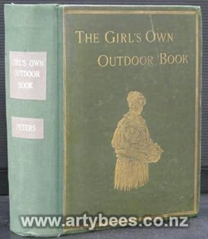 The Girl's Own Outdoor Book Containing Practical Help to Girls on Matters Relating to Outdoor Occ...