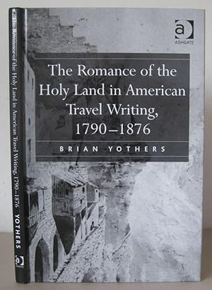 The Romance of the Holy Land in American Travel Writing, 1790-1876.