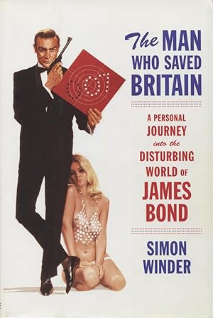 The Man Who Saved Britain: A Personal Journey Into The Disturbing World Of James Bond