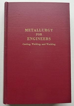 Metallurgy for engineers. ;Casting, Welding and Working