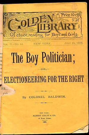 Golden Library of Choice Reading for Boys and Girls. Vol II. No. 44, July 15, 1888. the Boy Polit...