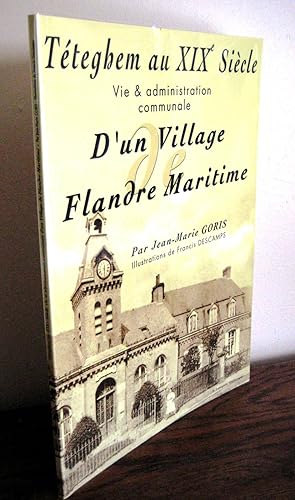 Téteghem au XIXe Siècle ; Vie & administration communale d'un village de Flandre Maritime
