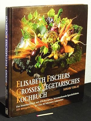 Elisabeth Fischers Grosses vegetarisches Kochbuch - Das Standardwerk, mit 430 Rezepten und zahlre...