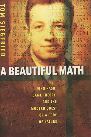 A Beautiful Math: John Nash, Game Theory, And the Modern Quest for a Code of Nature
